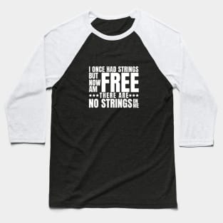 I once had strings but now am free, there are no strings on me Baseball T-Shirt